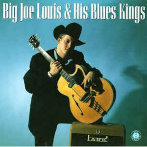 BIG JOE LOUIS & HIS BLUES KINGS