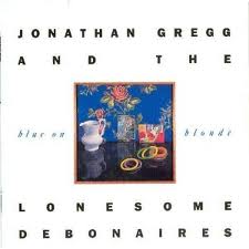 GREGG,JONATHAN & LONESOME DEBONAIRES