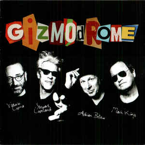 GIZMODROME ( Copeland, King, Belew, Cosma)