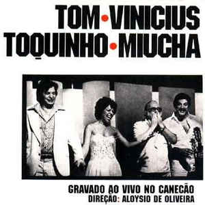 TOM-VINICIUS-TOQUINHO-MIUCHA-
