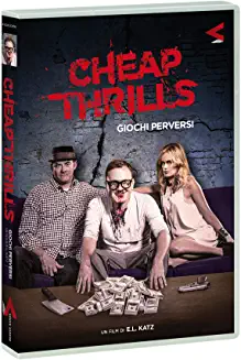 CHEAP THRILLS - GIOCHI PERVERSI